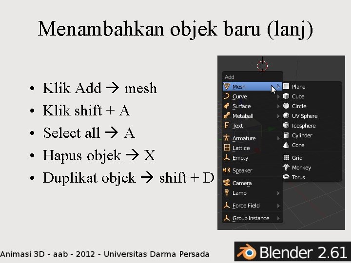 Menambahkan objek baru (lanj) • • • Klik Add mesh Klik shift + A