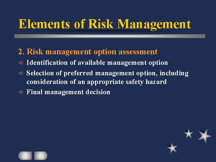 Elements of Risk Management 2. Risk management option assessment Identification of available management option