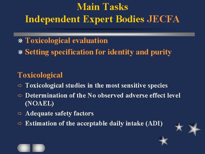 Main Tasks Independent Expert Bodies JECFA ¯ Toxicological evaluation ¯ Setting specification for identity