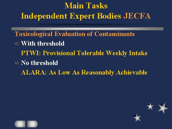 Main Tasks Independent Expert Bodies JECFA Toxicological Evaluation of Contaminants ð With threshold PTWI: