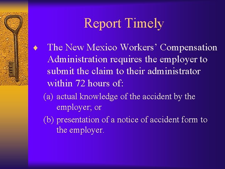 Report Timely ¨ The New Mexico Workers’ Compensation Administration requires the employer to submit