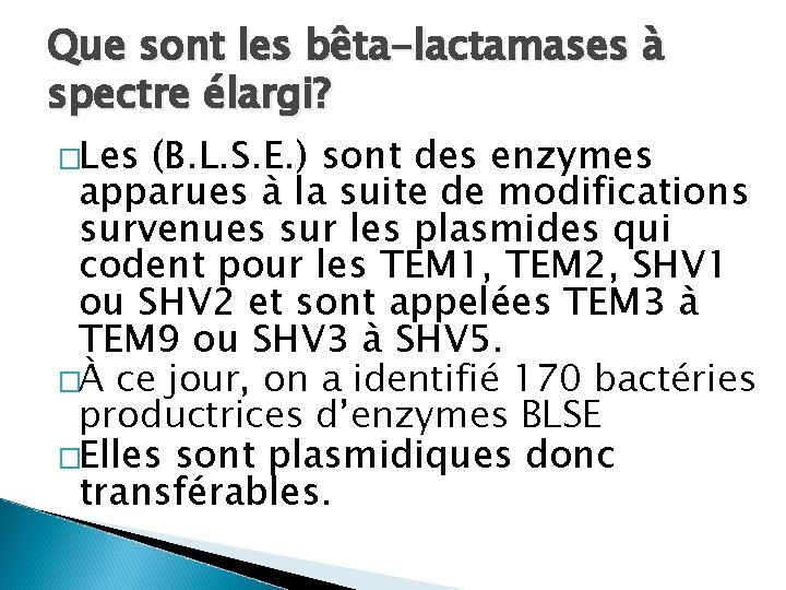 Que sont les bêta-lactamases à spectre élargi? �Les (B. L. S. E. ) sont