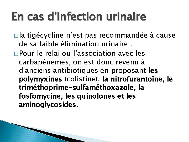 En cas d'infection urinaire � la tigécycline n’est pas recommandée à cause de sa