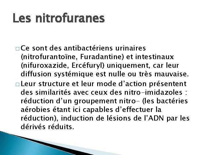 Les nitrofuranes � Ce sont des antibactériens urinaires (nitrofurantoïne, Furadantine) et intestinaux (nifuroxazide, Ercéfuryl)