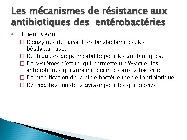 Les mécanismes de résistance aux antibiotiques des entérobactéries • Il peut s'agir � D'enzymes