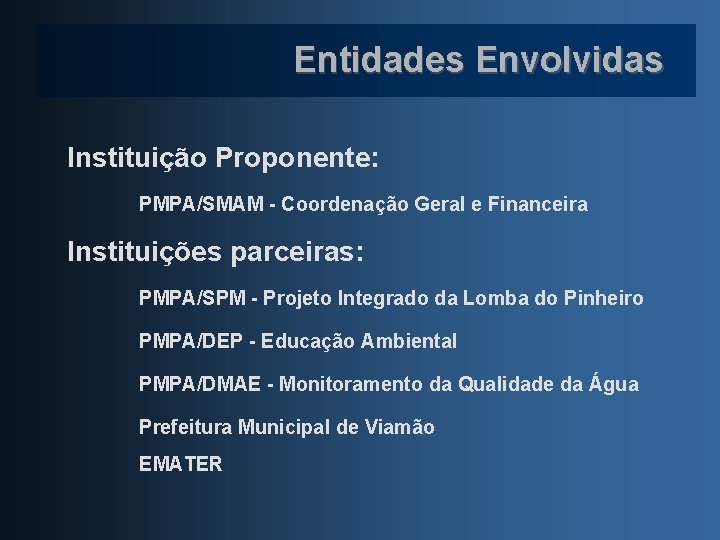 Entidades Envolvidas Instituição Proponente: PMPA/SMAM - Coordenação Geral e Financeira Instituições parceiras: PMPA/SPM -