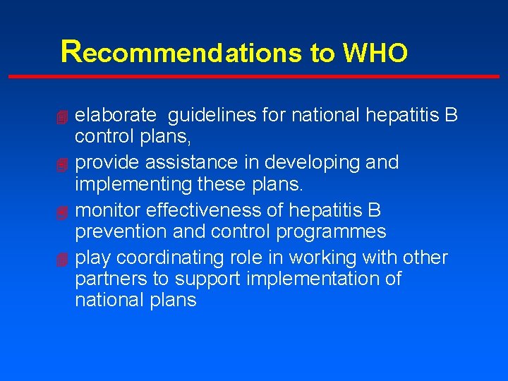 Recommendations to WHO elaborate guidelines for national hepatitis B control plans, 4 provide assistance