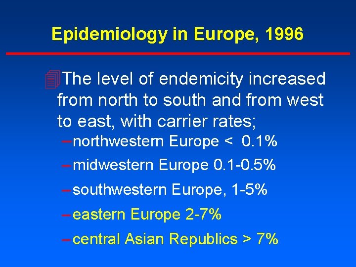 Epidemiology in Europe, 1996 4 The level of endemicity increased from north to south