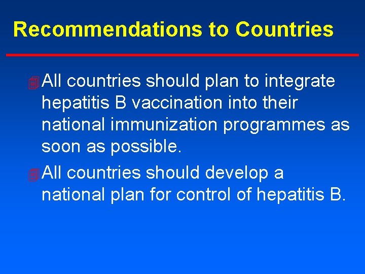 Recommendations to Countries 4 All countries should plan to integrate hepatitis B vaccination into