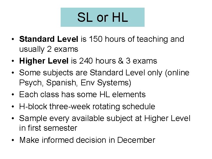SL or HL • Standard Level is 150 hours of teaching and usually 2
