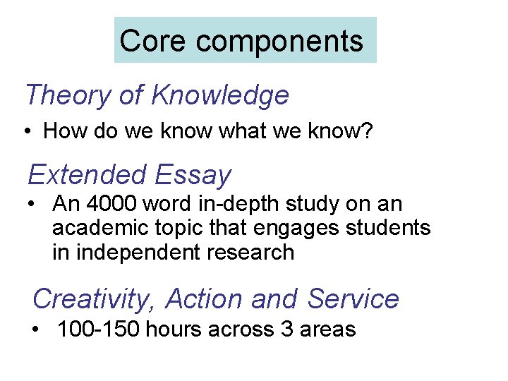 Core components Theory of Knowledge • How do we know what we know? Extended