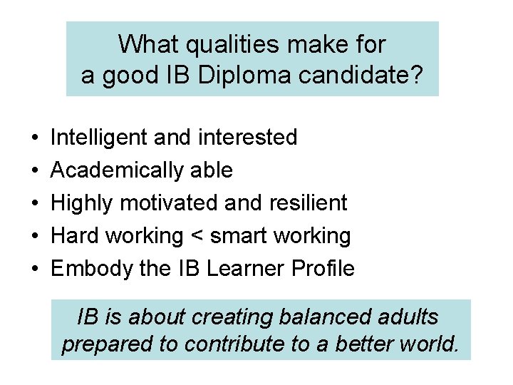 What qualities make for a good IB Diploma candidate? • • • Intelligent and