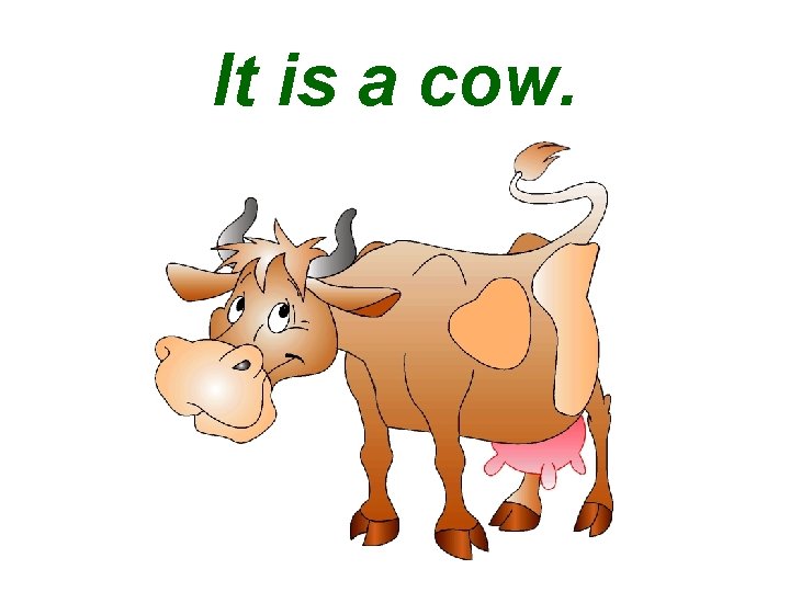 It is a cow. 
