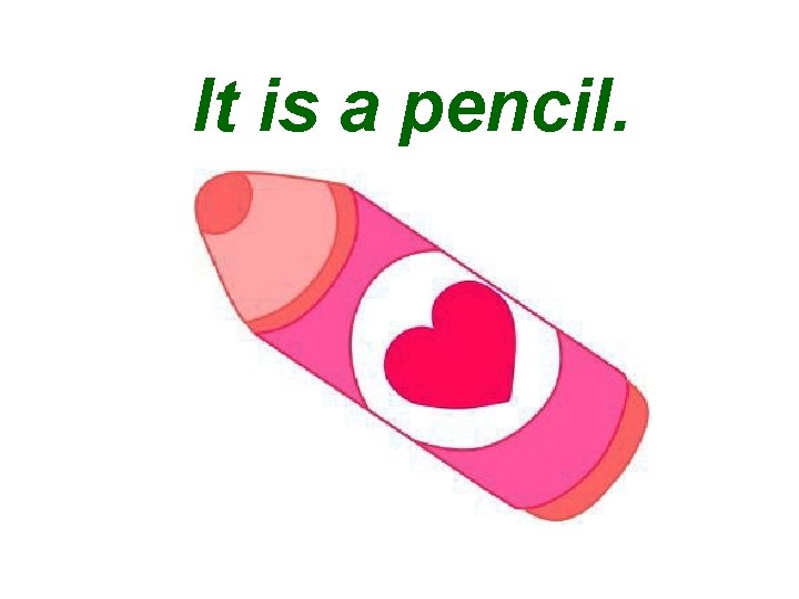 It is a pencil. 