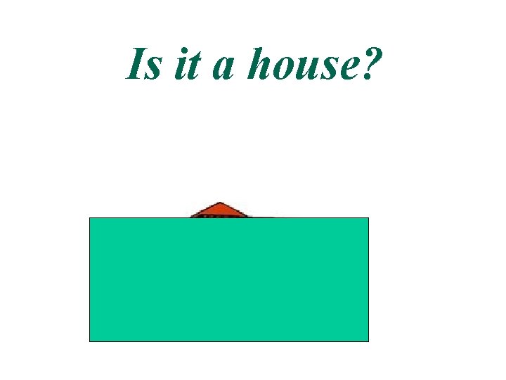 Is it a house? 