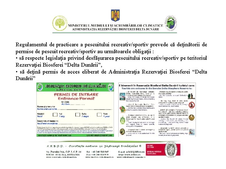 Regulamentul de practicare a pescuitului recreativ/sportiv prevede că deţinătorii de permise de pescuit recreativ/sportiv Regulamentul de practicare a pescuitului recreativ/sportiv prevede că deţinătorii de permise de pescuit recreativ/sportiv