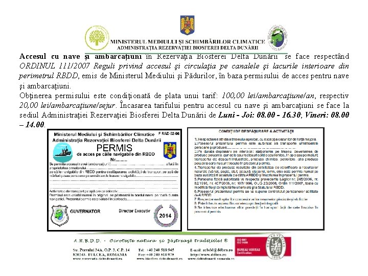 Accesul cu nave şi ambarcaţiuni în Rezervaţia Biosferei Delta Dunării se face respectând ORDINUL Accesul cu nave şi ambarcaţiuni în Rezervaţia Biosferei Delta Dunării se face respectând ORDINUL