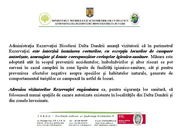 Administraţia Rezervaţiei Biosferei Delta Dunării anunţă vizitatorii că în perimetrul Rezervaţiei este interzisă instalarea