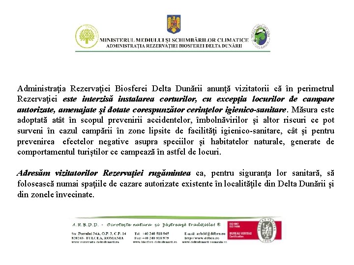 Administraţia Rezervaţiei Biosferei Delta Dunării anunţă vizitatorii că în perimetrul Rezervaţiei este interzisă instalarea Administraţia Rezervaţiei Biosferei Delta Dunării anunţă vizitatorii că în perimetrul Rezervaţiei este interzisă instalarea