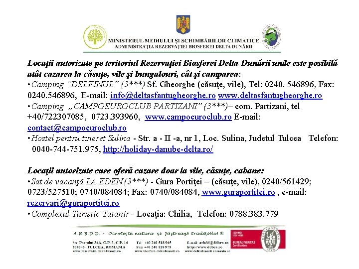 Locaţii autorizate pe teritoriul Rezervaţiei Biosferei Delta Dunării unde este posibilă atât cazarea la Locaţii autorizate pe teritoriul Rezervaţiei Biosferei Delta Dunării unde este posibilă atât cazarea la