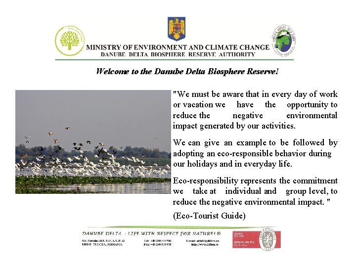 Welcome to the Danube Delta Biosphere Reserve! "We must be aware that in every Welcome to the Danube Delta Biosphere Reserve! "We must be aware that in every