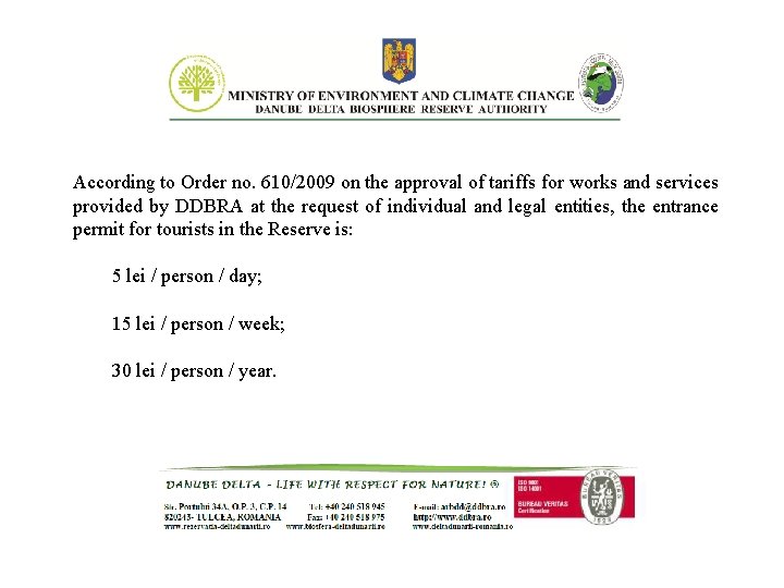According to Order no. 610/2009 on the approval of tariffs for works and services According to Order no. 610/2009 on the approval of tariffs for works and services