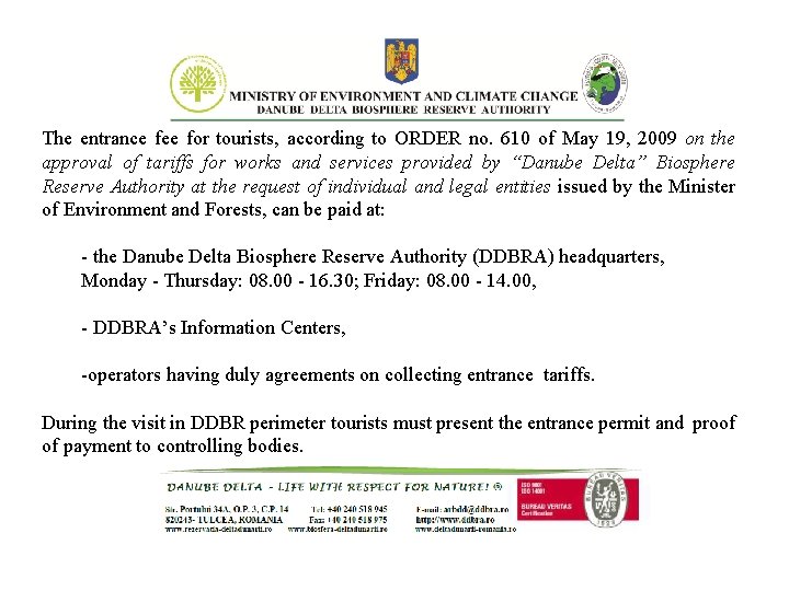The entrance fee for tourists, according to ORDER no. 610 of May 19, 2009 The entrance fee for tourists, according to ORDER no. 610 of May 19, 2009