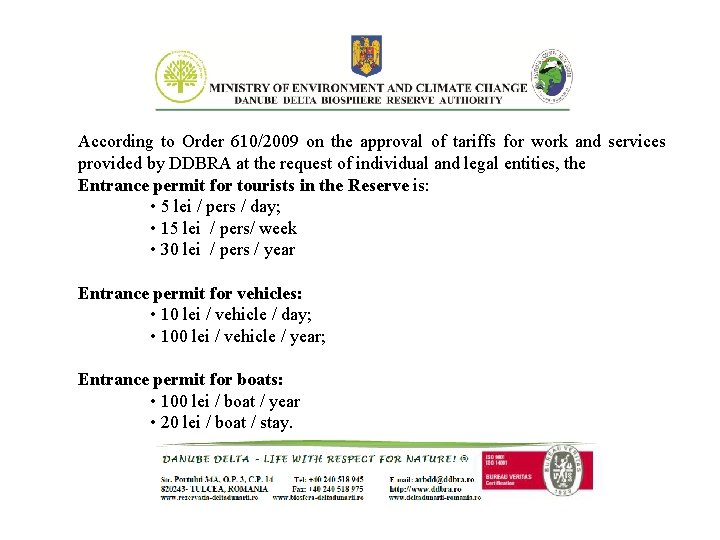 According to Order 610/2009 on the approval of tariffs for work and services provided According to Order 610/2009 on the approval of tariffs for work and services provided