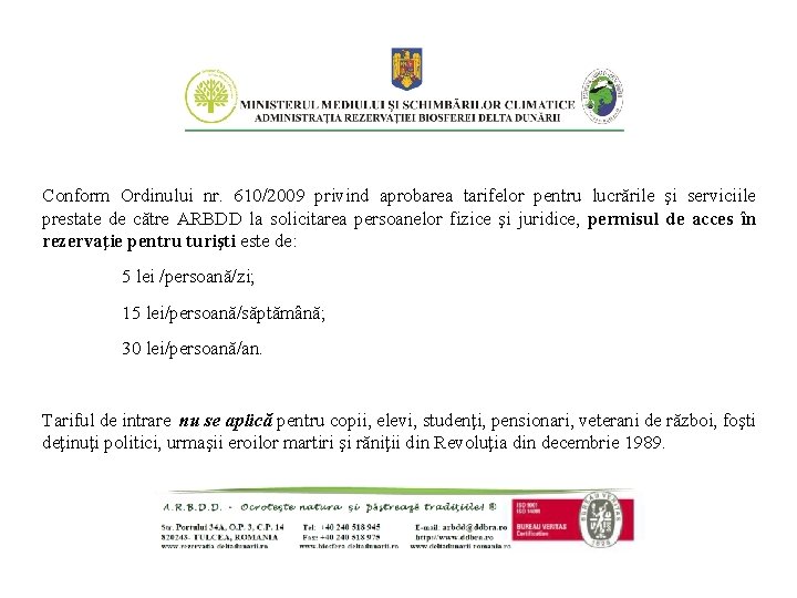 Conform Ordinului nr. 610/2009 privind aprobarea tarifelor pentru lucrările şi serviciile prestate de către Conform Ordinului nr. 610/2009 privind aprobarea tarifelor pentru lucrările şi serviciile prestate de către