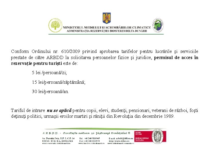 Conform Ordinului nr. 610/2009 privind aprobarea tarifelor pentru lucrările şi serviciile prestate de către