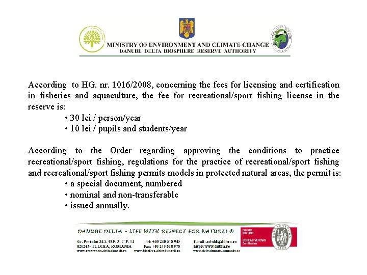 According to HG. nr. 1016/2008, concerning the fees for licensing and certification in fisheries