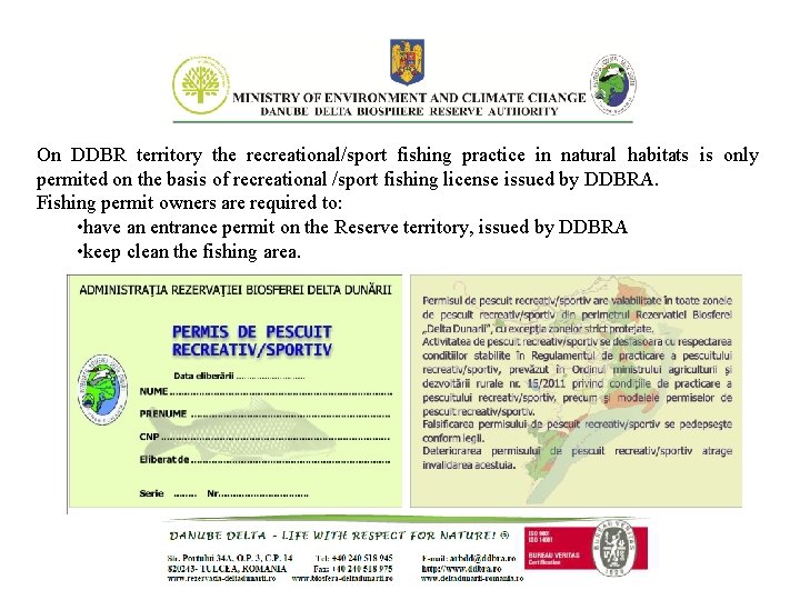 On DDBR territory the recreational/sport fishing practice in natural habitats is only permited on On DDBR territory the recreational/sport fishing practice in natural habitats is only permited on