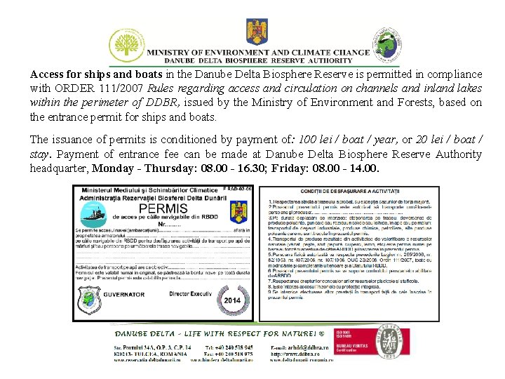 Access for ships and boats in the Danube Delta Biosphere Reserve is permitted in Access for ships and boats in the Danube Delta Biosphere Reserve is permitted in
