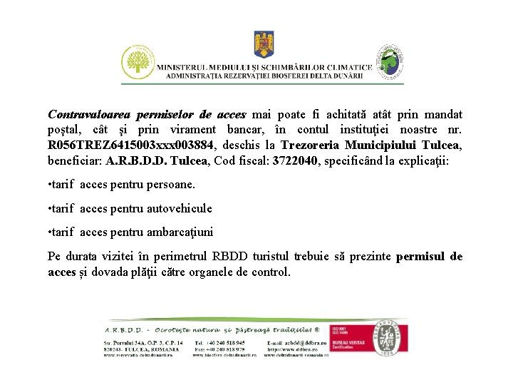 Contravaloarea permiselor de acces mai poate fi achitată atât prin mandat poştal, cât şi Contravaloarea permiselor de acces mai poate fi achitată atât prin mandat poştal, cât şi