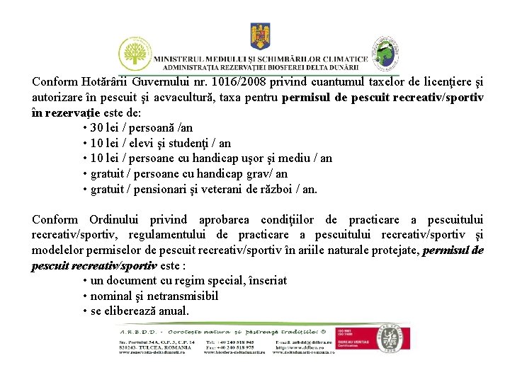 Conform Hotărârii Guvernului nr. 1016/2008 privind cuantumul taxelor de licenţiere şi autorizare în pescuit Conform Hotărârii Guvernului nr. 1016/2008 privind cuantumul taxelor de licenţiere şi autorizare în pescuit
