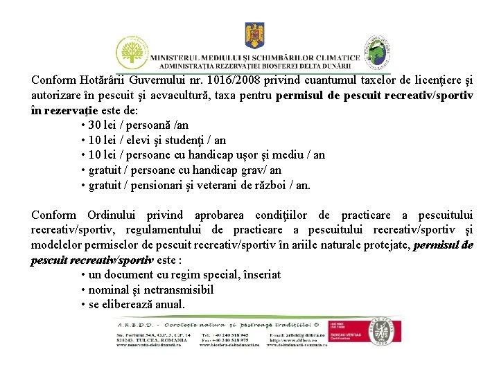 Conform Hotărârii Guvernului nr. 1016/2008 privind cuantumul taxelor de licenţiere şi autorizare în pescuit