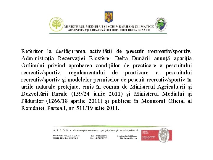 Referitor la desfăşurarea activităţii de pescuit recreativ/sportiv, Administraţia Rezervaţiei Biosferei Delta Dunării anunţă apariţia