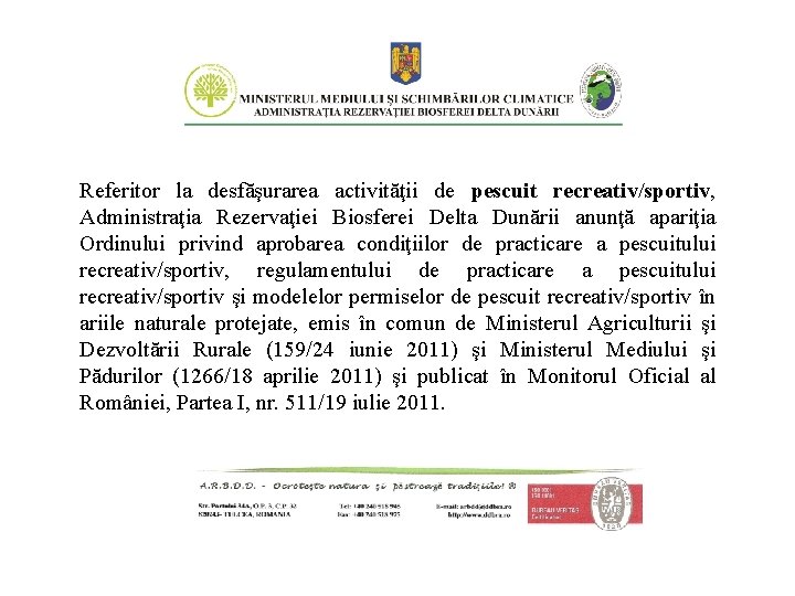 Referitor la desfăşurarea activităţii de pescuit recreativ/sportiv, Administraţia Rezervaţiei Biosferei Delta Dunării anunţă apariţia Referitor la desfăşurarea activităţii de pescuit recreativ/sportiv, Administraţia Rezervaţiei Biosferei Delta Dunării anunţă apariţia