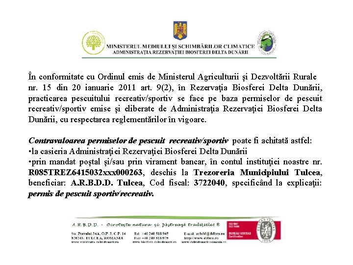 În conformitate cu Ordinul emis de Ministerul Agriculturii şi Dezvoltării Rurale nr. 15 din