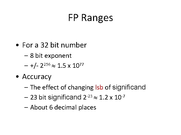 FP Ranges • For a 32 bit number – 8 bit exponent – +/-