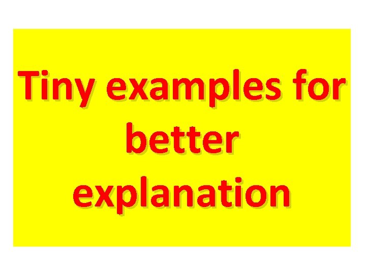 Tiny examples for better explanation 
