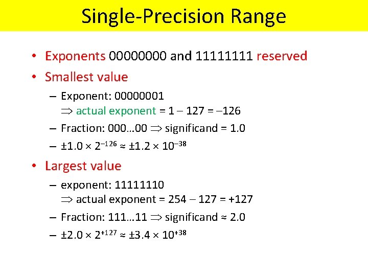 Single-Precision Range • Exponents 0000 and 1111 reserved • Smallest value – Exponent: 00000001