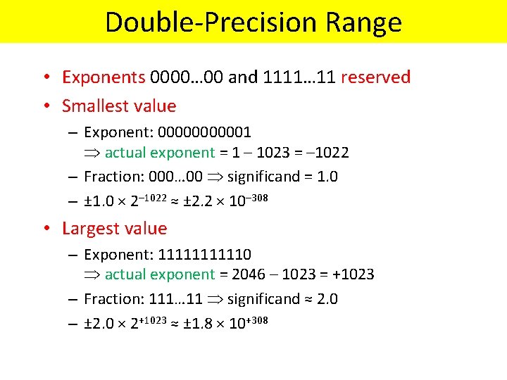 Double-Precision Range • Exponents 0000… 00 and 1111… 11 reserved • Smallest value –