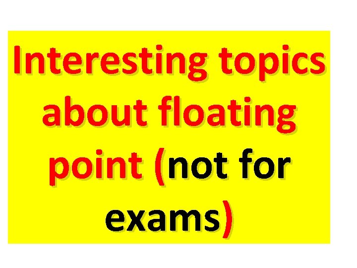 Interesting topics about floating point (not for exams) 