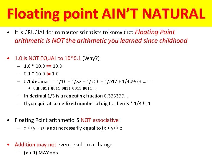 Floating point AIN’T NATURAL • It is CRUCIAL for computer scientists to know that