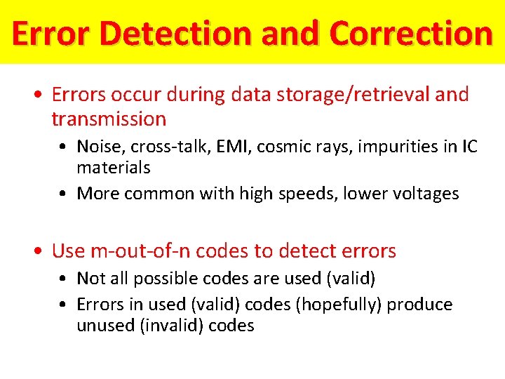 Error Detection and Correction • Errors occur during data storage/retrieval and transmission • Noise,