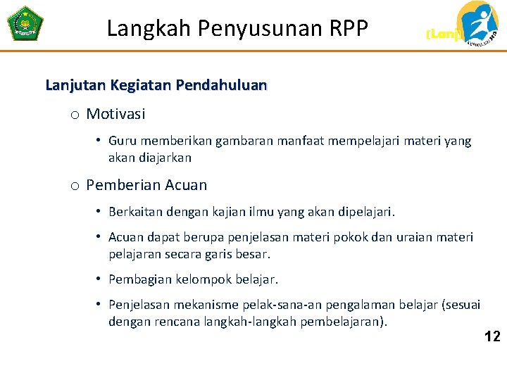 Langkah Penyusunan RPP (Lanj) Lanjutan Kegiatan Pendahuluan o Motivasi • Guru memberikan gambaran manfaat