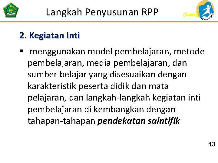 Langkah Penyusunan RPP (Lanj) 2. Kegiatan Inti § menggunakan model pembelajaran, metode pembelajaran, media