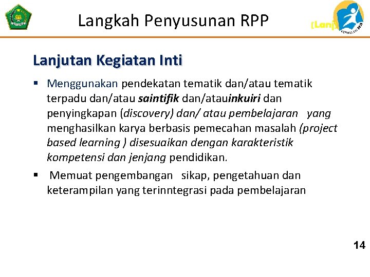 Langkah Penyusunan RPP (Lanj) Lanjutan Kegiatan Inti § Menggunakan pendekatan tematik dan/atau tematik terpadu