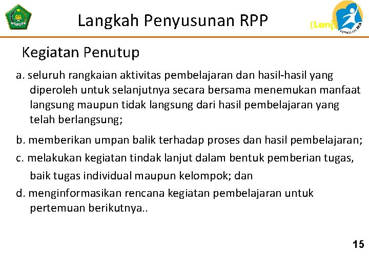 Langkah Penyusunan RPP (Lanj) Kegiatan Penutup a. seluruh rangkaian aktivitas pembelajaran dan hasil yang